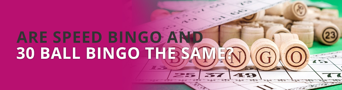Are Speed Bingo and 30 Ball Bingo the Same?