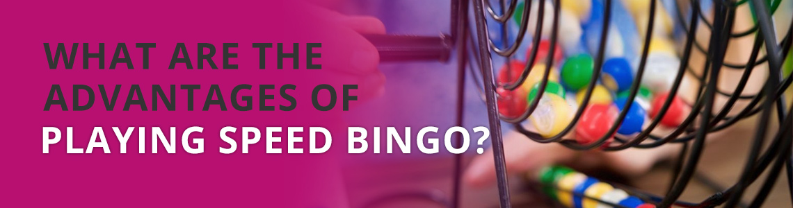 What are the Advantages of Playing Speed Bingo?